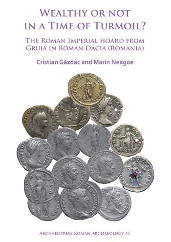 Wealthy or Not in a Time of Turmoil?: The Roman Imperial Hoard from Gruia in Roman Dacia (Romania)