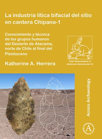 La Industria Lï¿½tica Bifacial del Sitio En Cantera Chipana-1: Conocimiento y Tï¿½cnica de Los Grupos Humanos del Desierto de Atacama, Norte de Chile Al Final del Pleistoceno