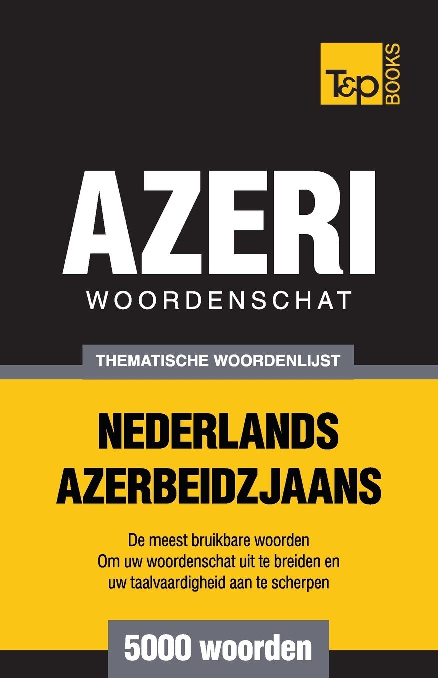 Thematische woordenschat Nederlands-Azerbeidzjaans - 5000 woorden