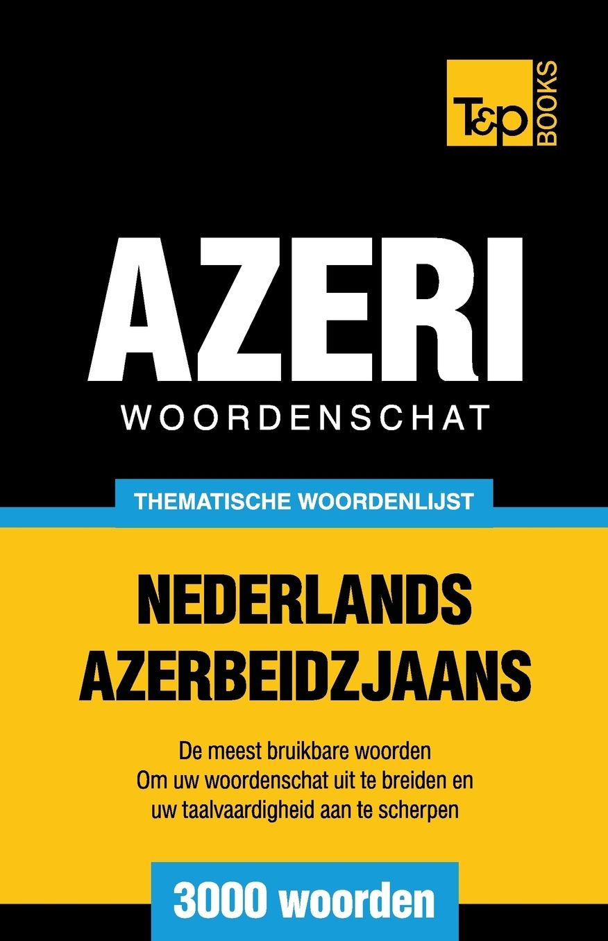 Thematische woordenschat Nederlands-Azerbeidzjaans - 3000 woorden