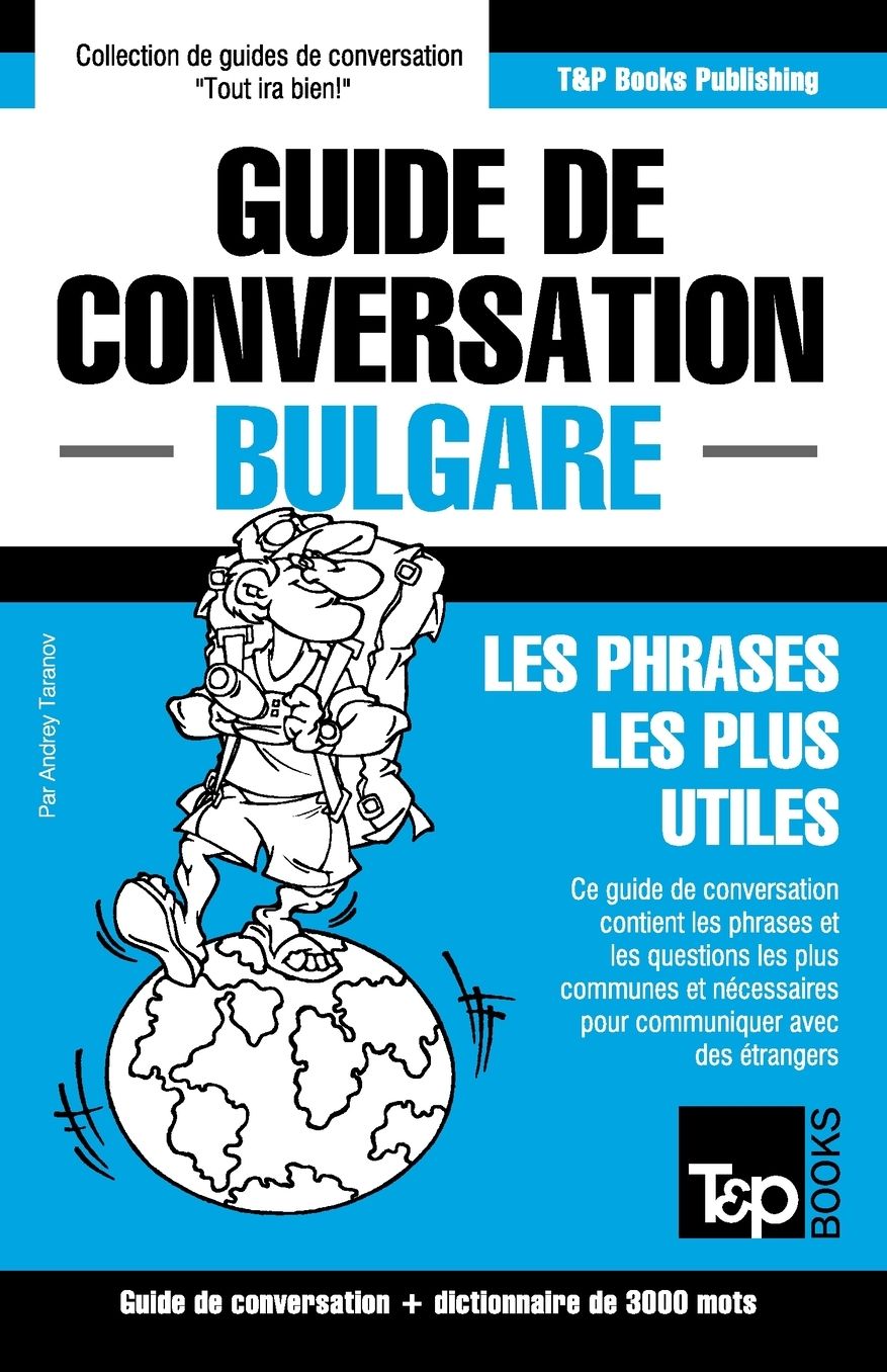 Guide de conversation Franccedil;ais-Bulgare et vocabulaire theacute;matique de 3000 mots