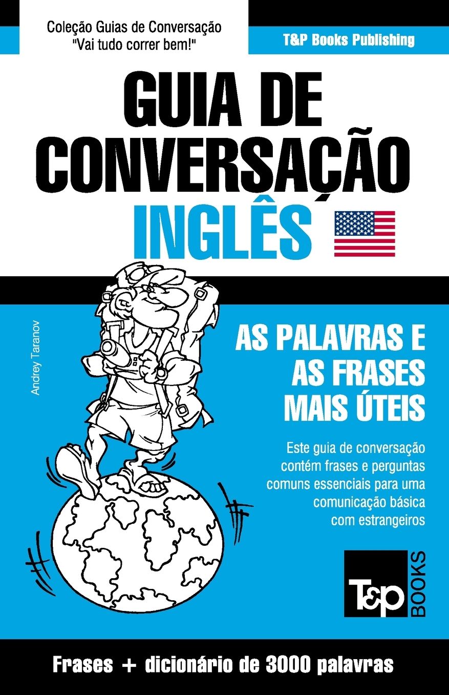 Guia de Conversaccedil;atilde;o Portuguecirc;s-Inglecirc;s e vocabulaacute;rio temaacute;tico 3000 palavras