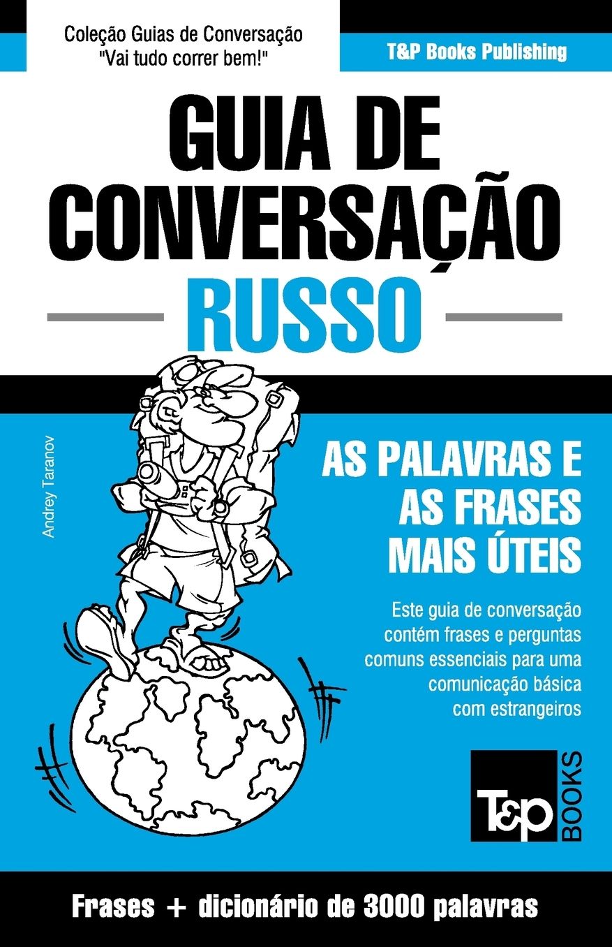 Guia de Conversaccedil;atilde;o Portuguecirc;s-Russo e vocabulaacute;rio temaacute;tico 3000 palavras