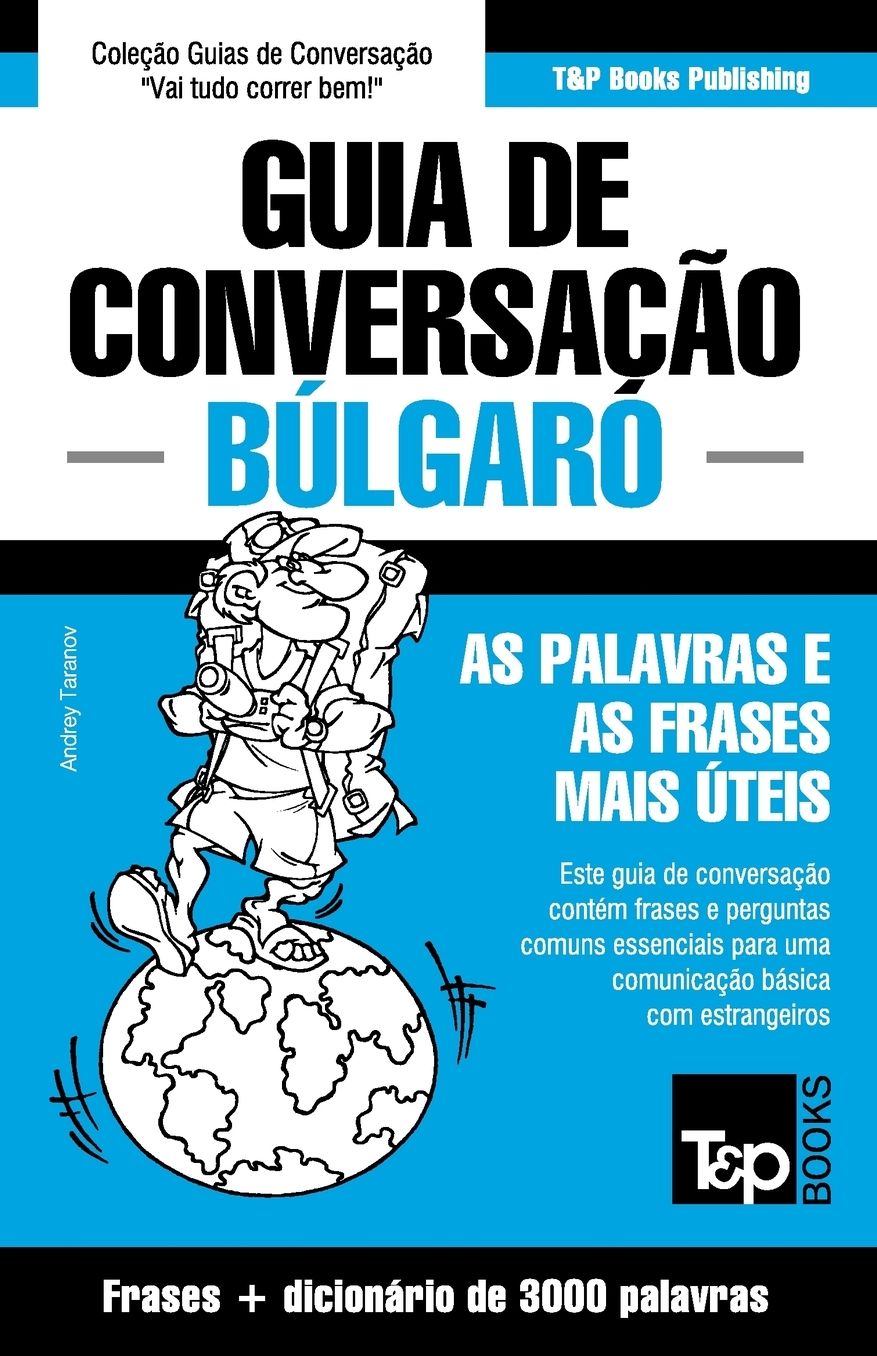 Guia de Conversaccedil;atilde;o Portuguecirc;s-Buacute;lgaro e vocabulaacute;rio temaacute;tico 3000 palavras