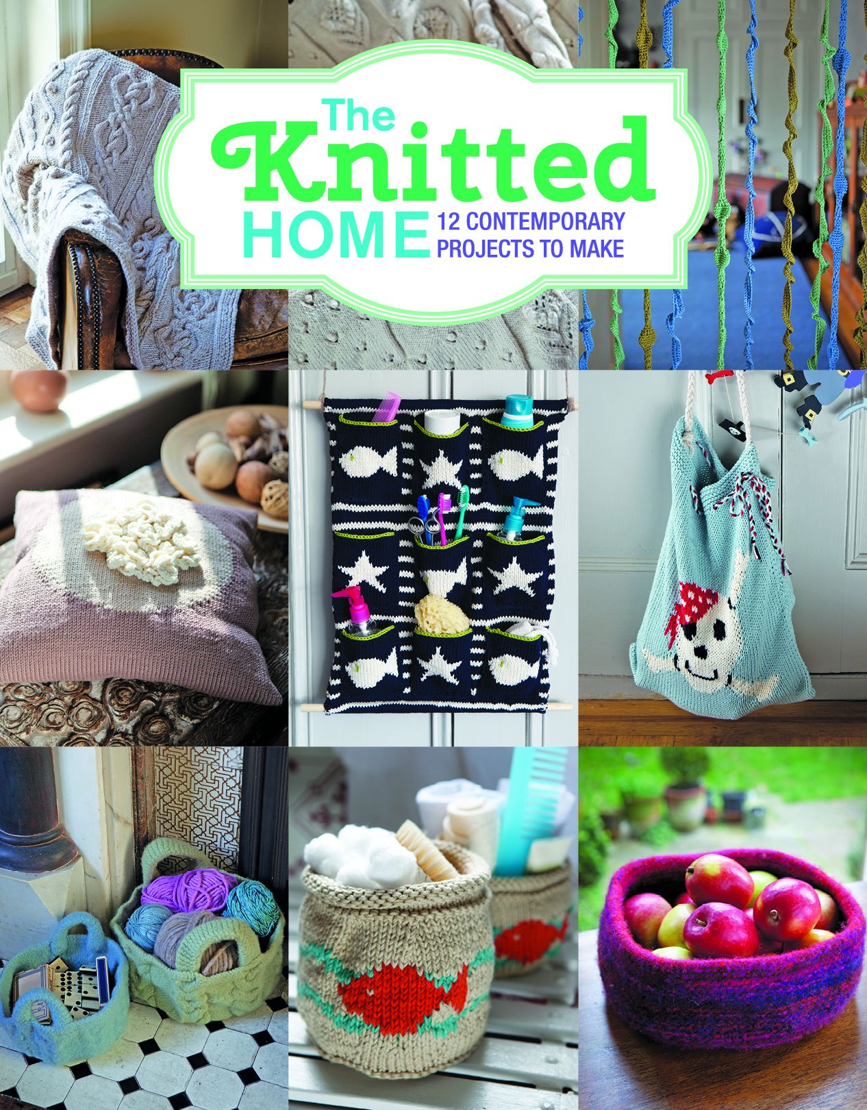 The Knitted Home: 12 Contemporary Projects to Make