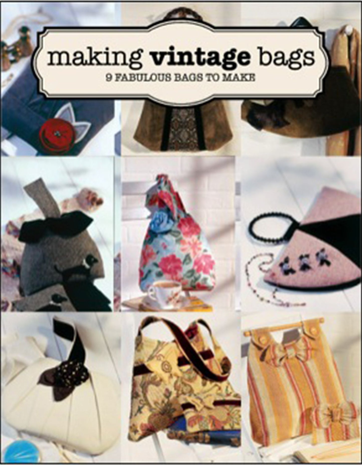 Making Vintage Bags: 8 Fabulous Bags to Make