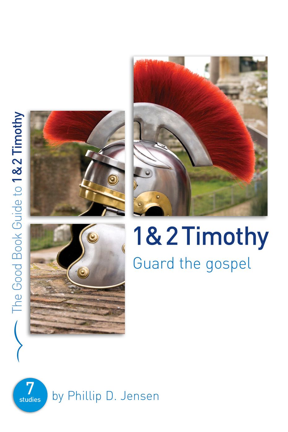 1 & 2 Timothy: Guard the Gospel: Seven studies for groups or individuals
