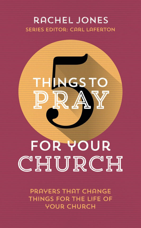 5 Things to Pray for Your Church: Prayers that change things for the life of your church