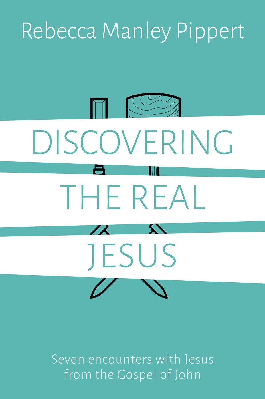 Discovering the Real Jesus: Seven encounters with Jesus from the Gospel of John