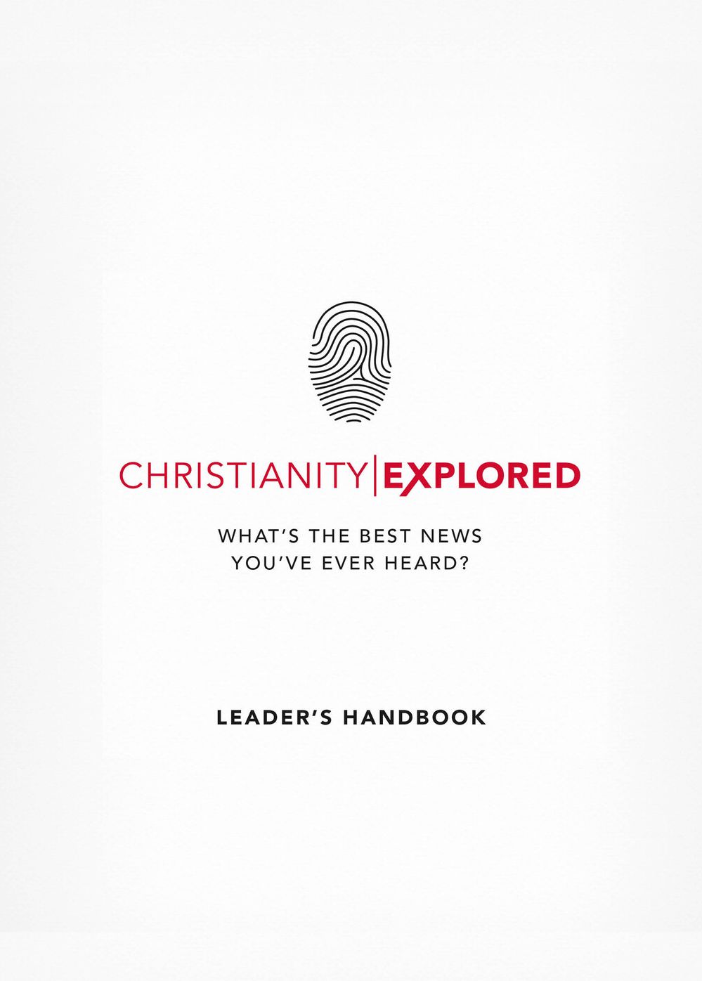 Christianity Explored Leader's Handbook: What's the best news you've ever heard?