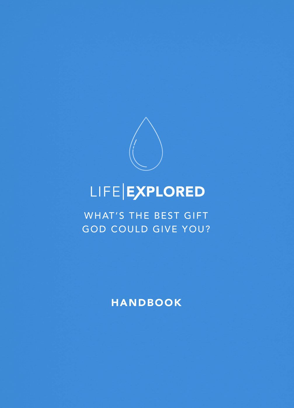Life Explored Handbook: What's the best gift God could give you?