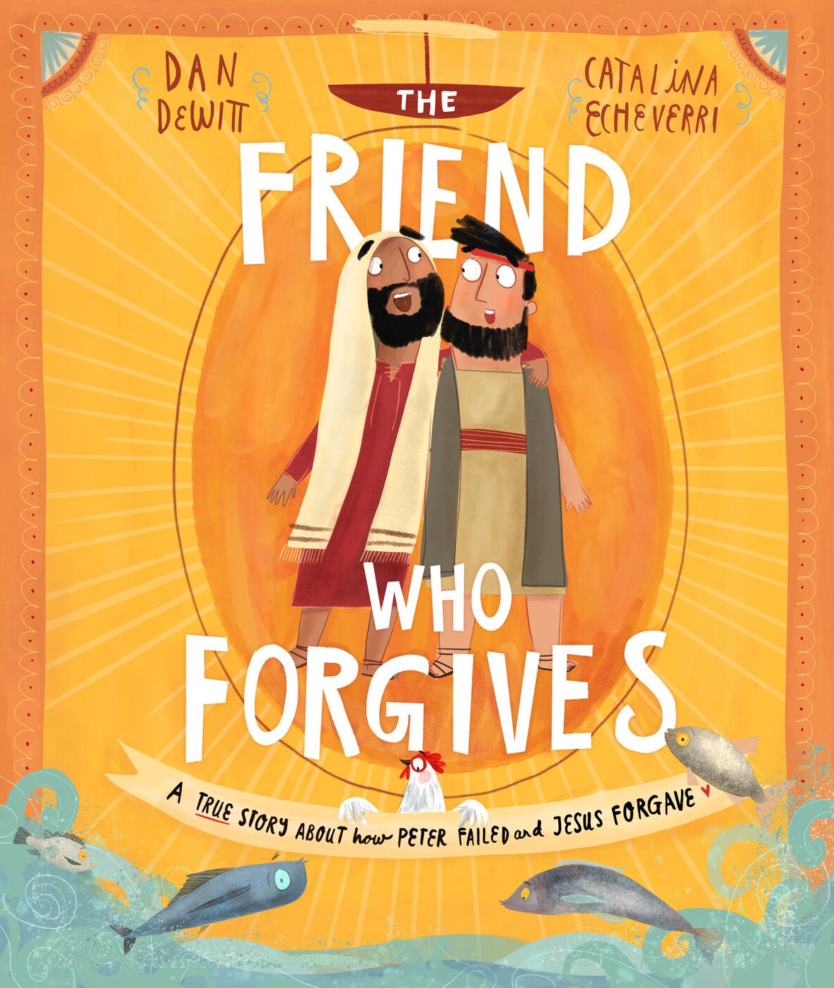 The Friend Who Forgives: A True Story about How Peter Failed and Jesus Forgave