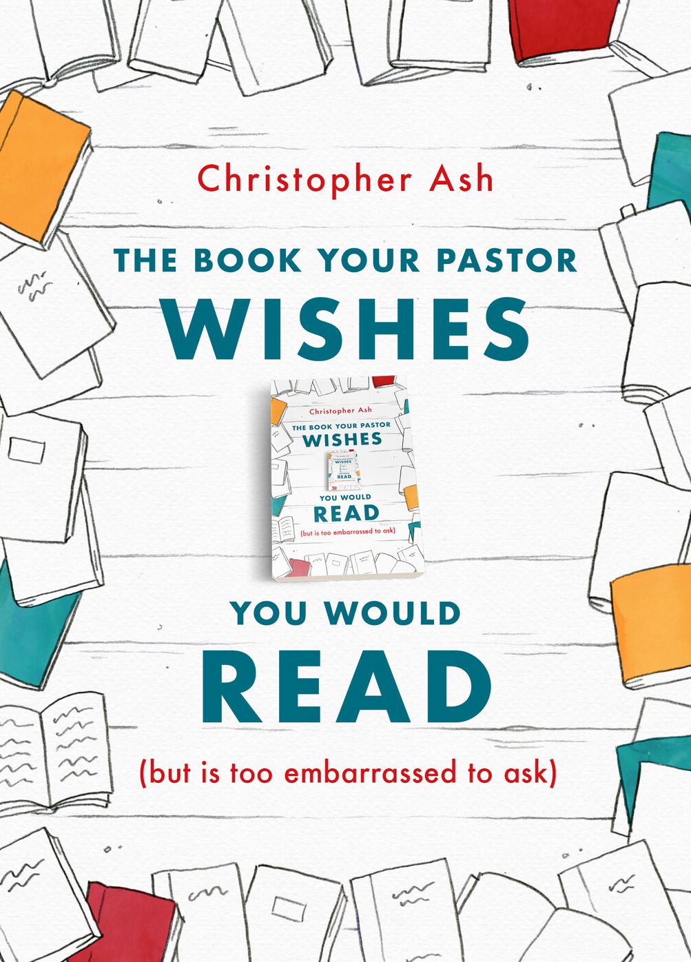 The Book Your Pastor Wishes You Would Read: (but Is Too Embarrassed to Ask)