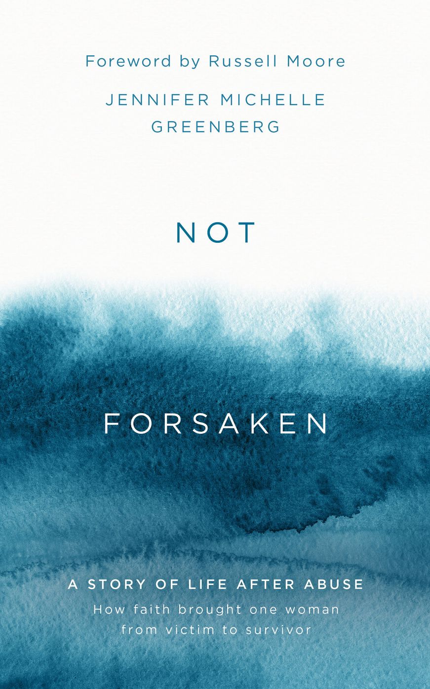 Not Forsaken: A Story of Life After Abuse: How Faith Brought One Woman From Victim to Survivor