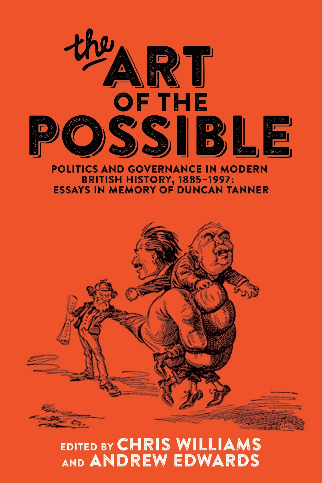 The art of the possible: Politics and governance in modern British history, 1885-1997: Essays in memory of Duncan Tanner