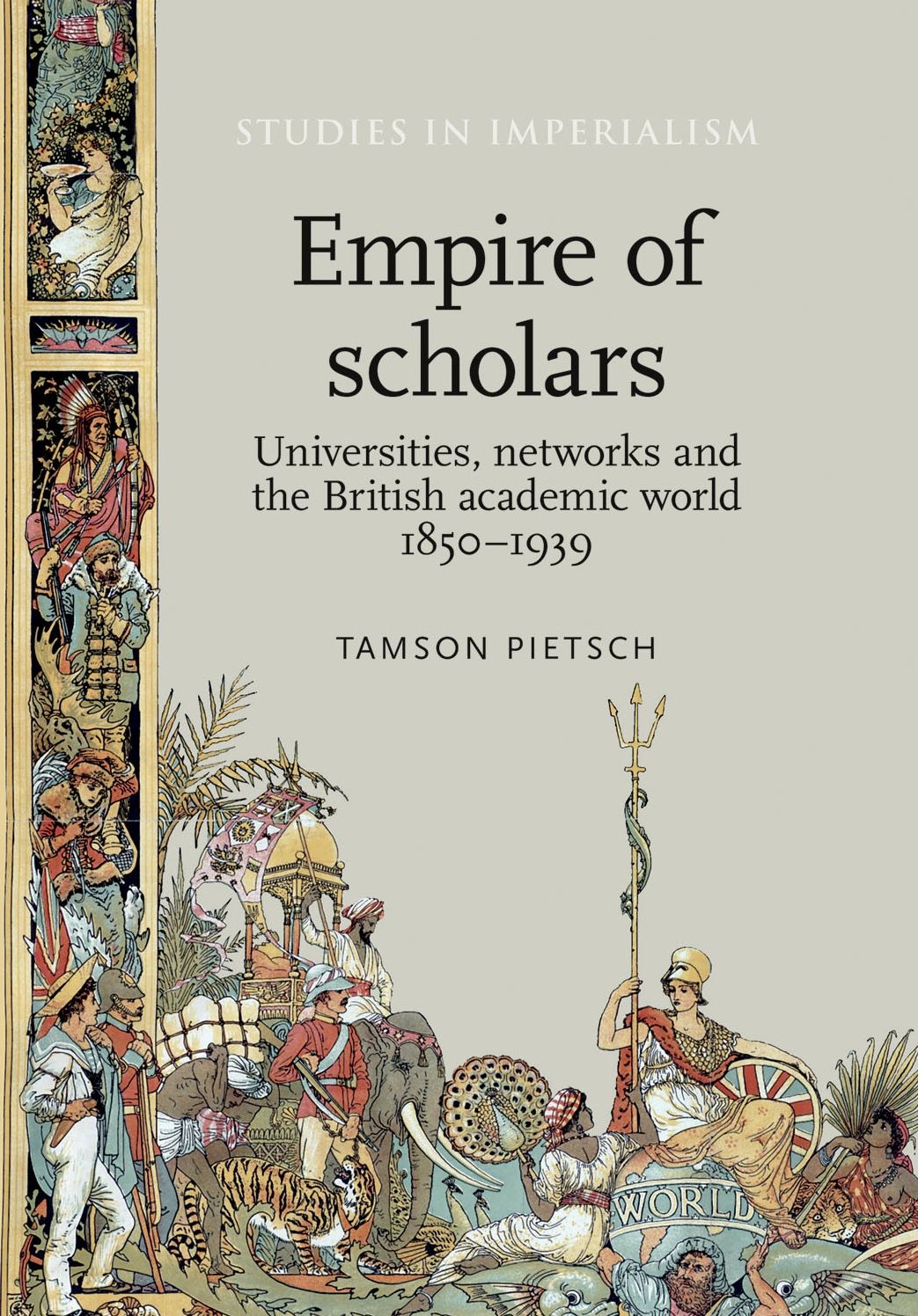 Empire of scholars: Universities, networks and the British academic world, 1850-1939