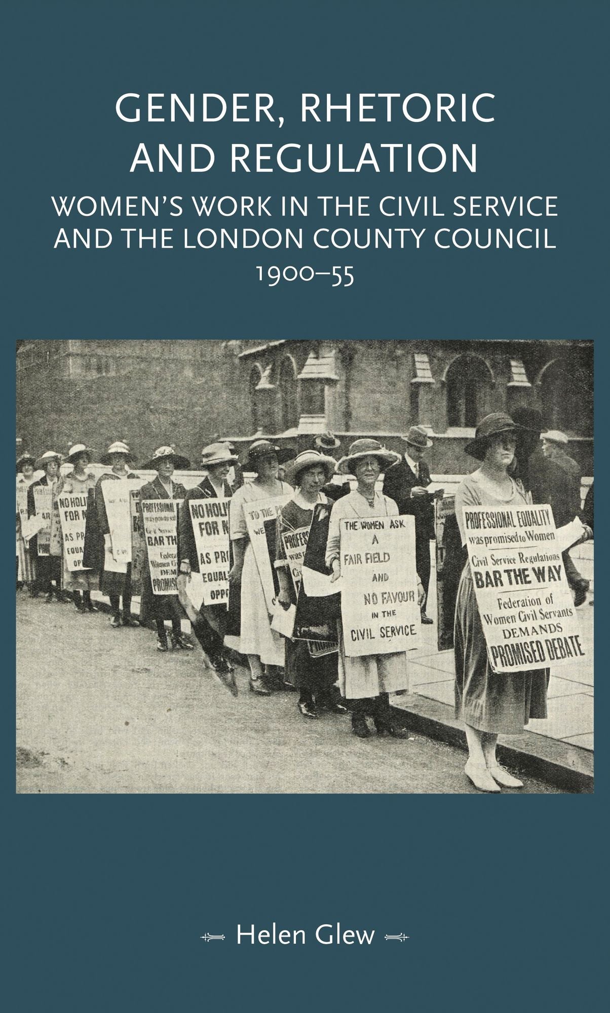 Gender, Rhetoric and Regulation: Women's work in the Civil Service and the London County Council, 1900-55