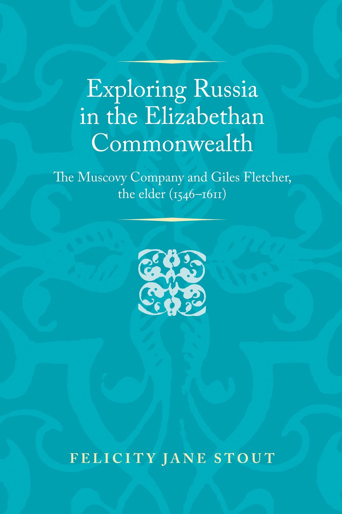Exploring Russia in the Elizabethan commonwealth: The Muscovy Company and Giles Fletcher, the elder (1546-1611)