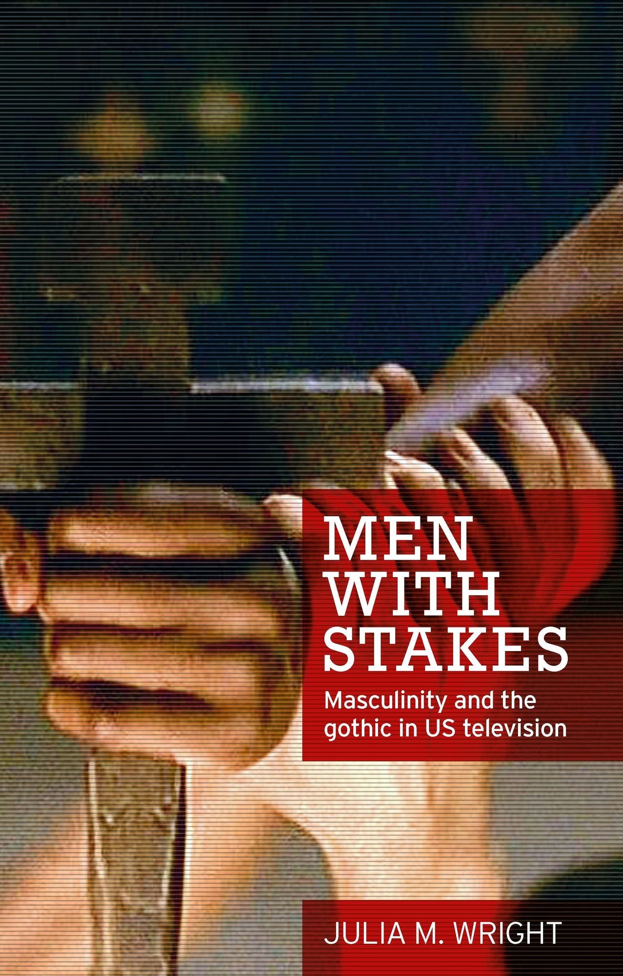 Men with stakes: Masculinity and the gothic in US television