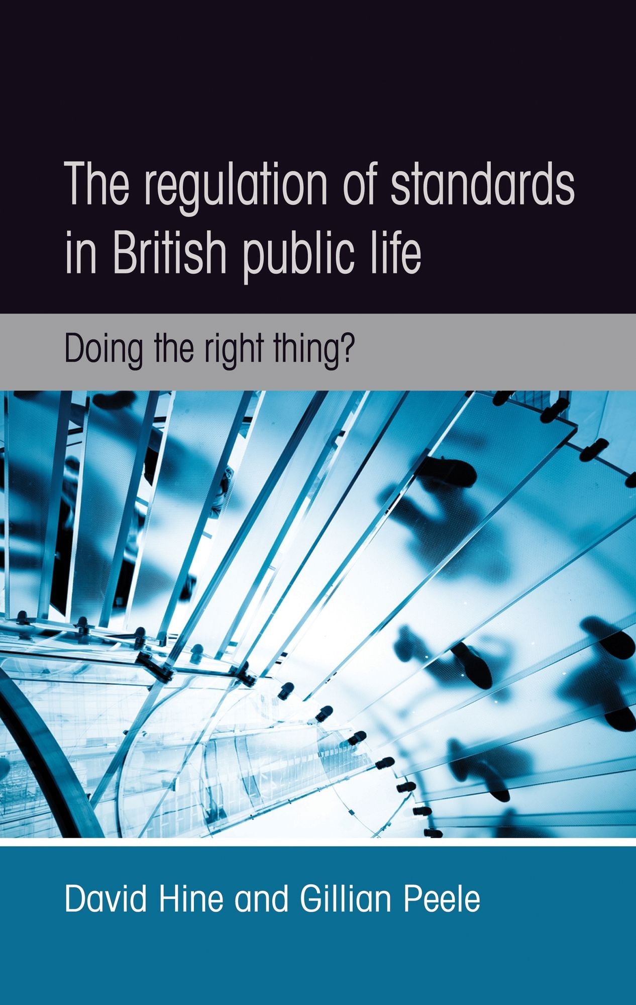 The regulation of standards in British public life: Doing the right thing?