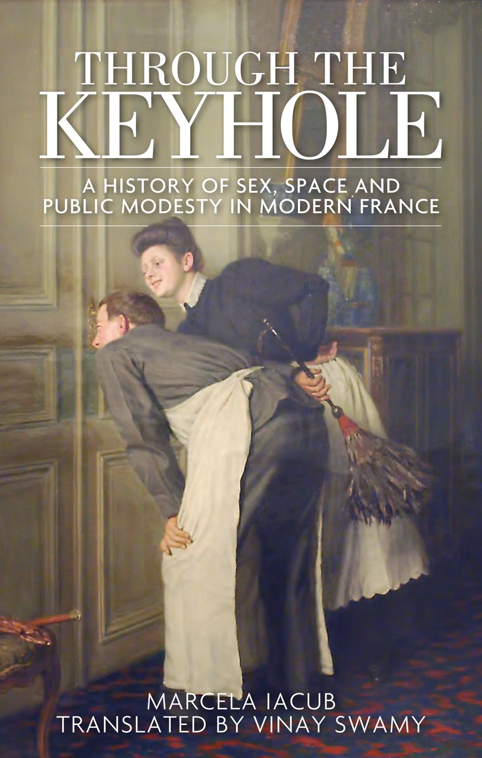 Through the keyhole: A history of sex, space and public modesty in modern France