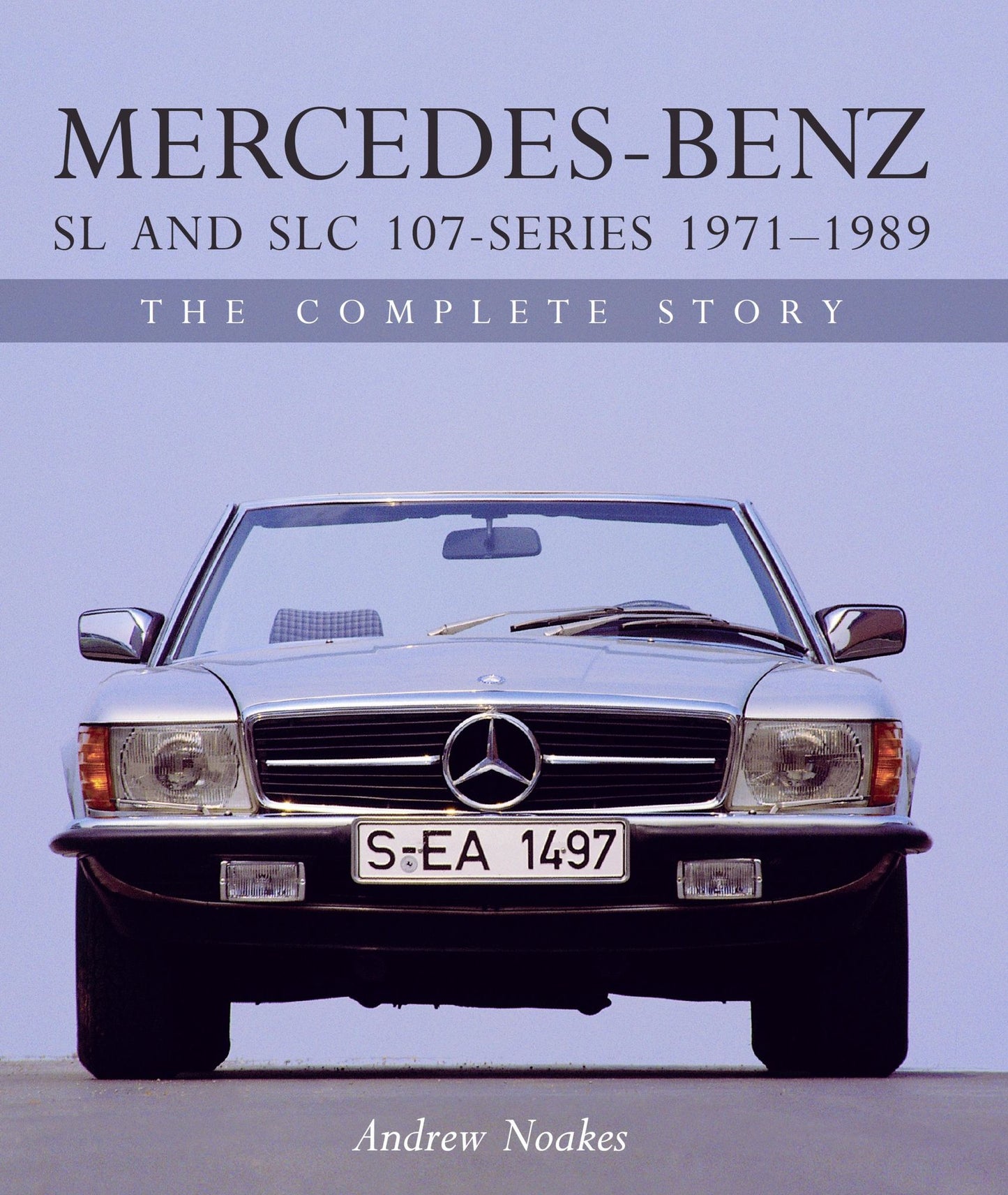 Mercedes-Benz SL and SLC 107-Series 1971-1989: The Complete Story