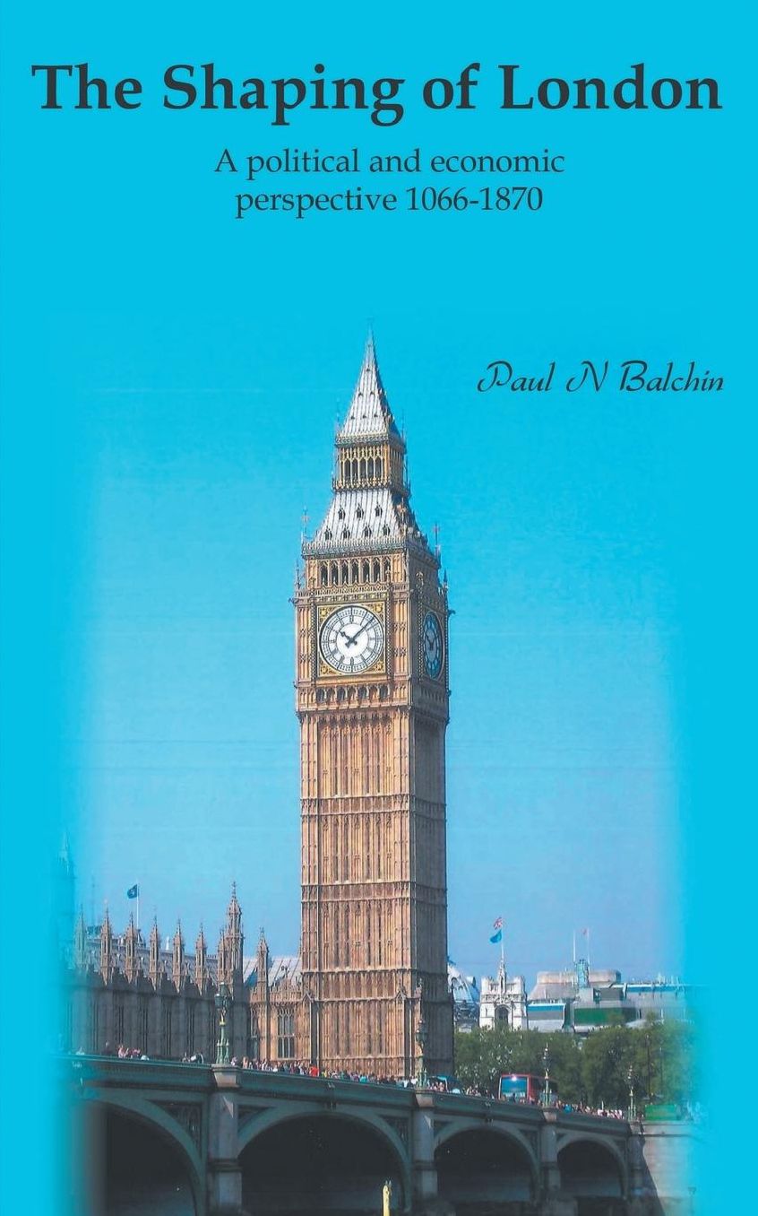 The Shaping of London: A Political and Economic Perspective 1066-1870