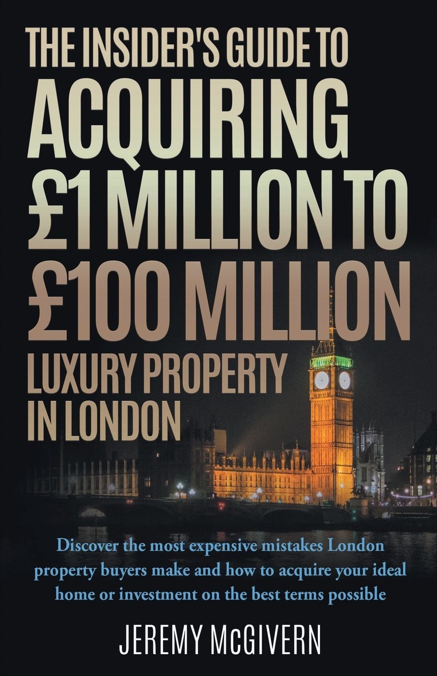 The Insider's Guide To Acquiring £1m- £100m Luxury Property In London