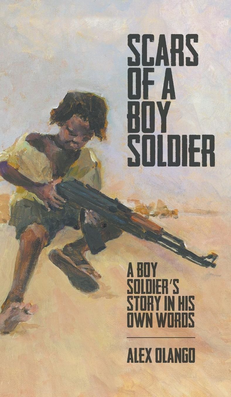 Scars of a Boy Soldier: A Boy Soldier's Story in His Own Words