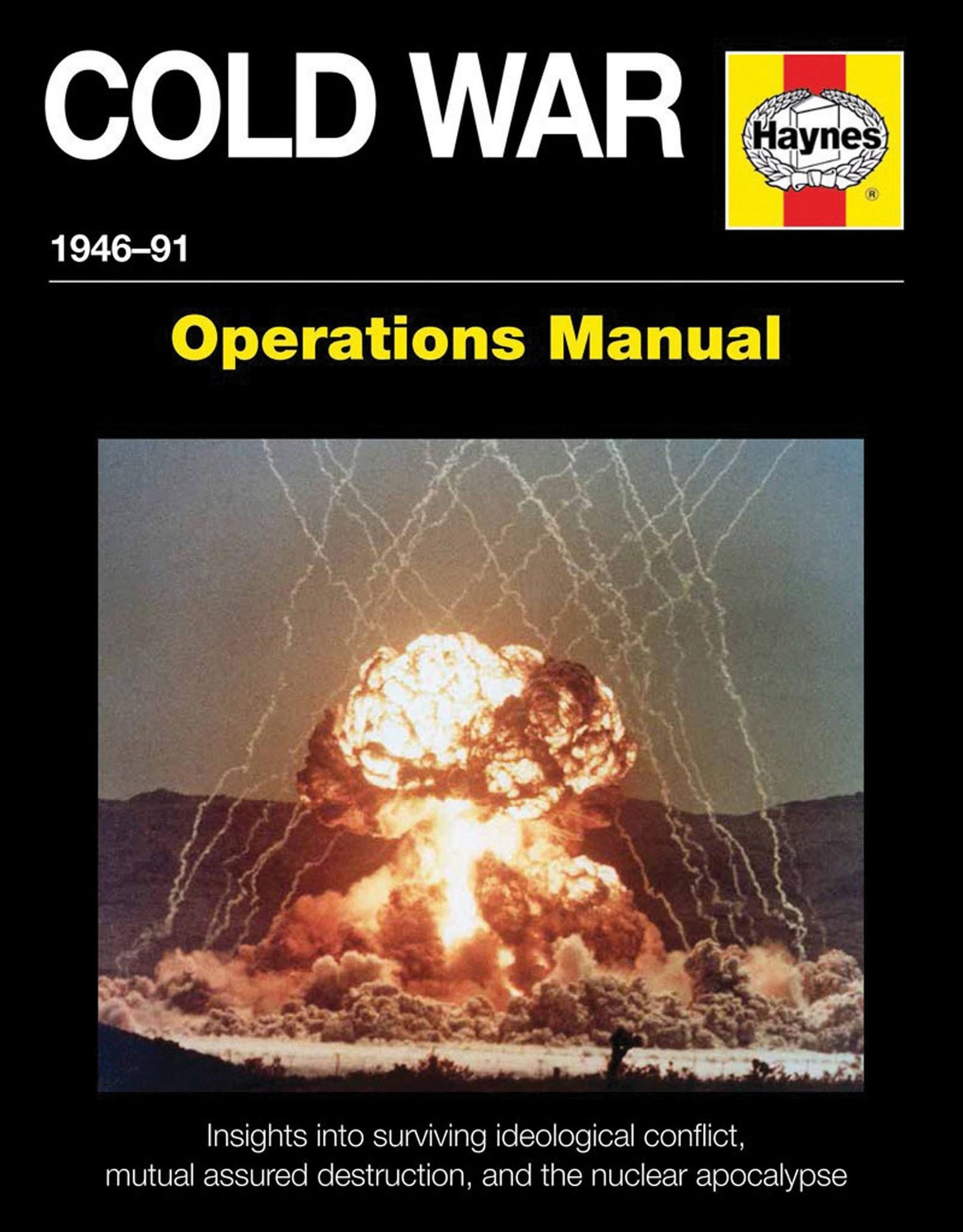 Cold War 1946-91: Insights into surviving ideological conflict, mutual assured destruction, and the nuclear apocalypse