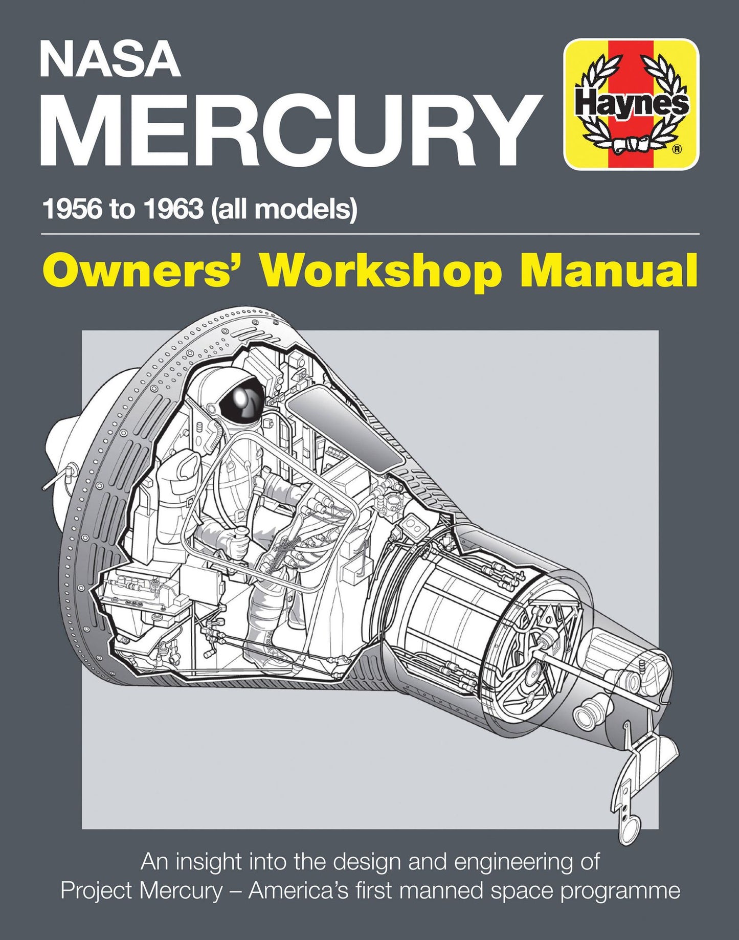 NASA Mercury - 1956 to 1963 (All Models): An Insight Into the Design and Engineering of Project Mercury - America's First Manned Space Programme