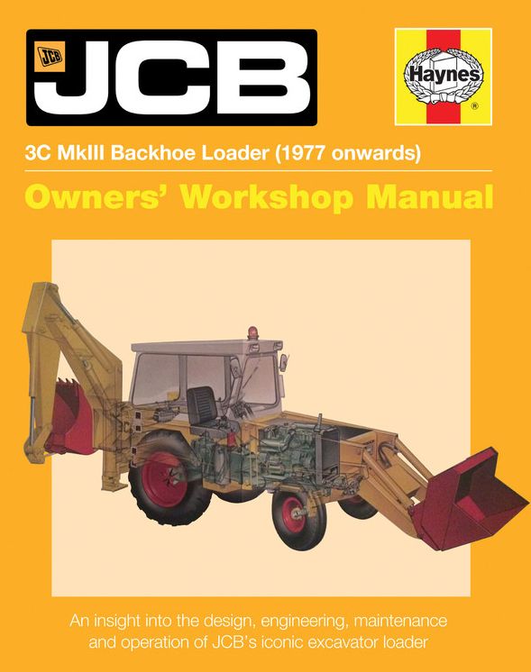 JCB 3C MkIII Backhoe Loader (1977 onwards): An insight into the design, engineering, maintenance and operation of JCB's iconic excavator loader