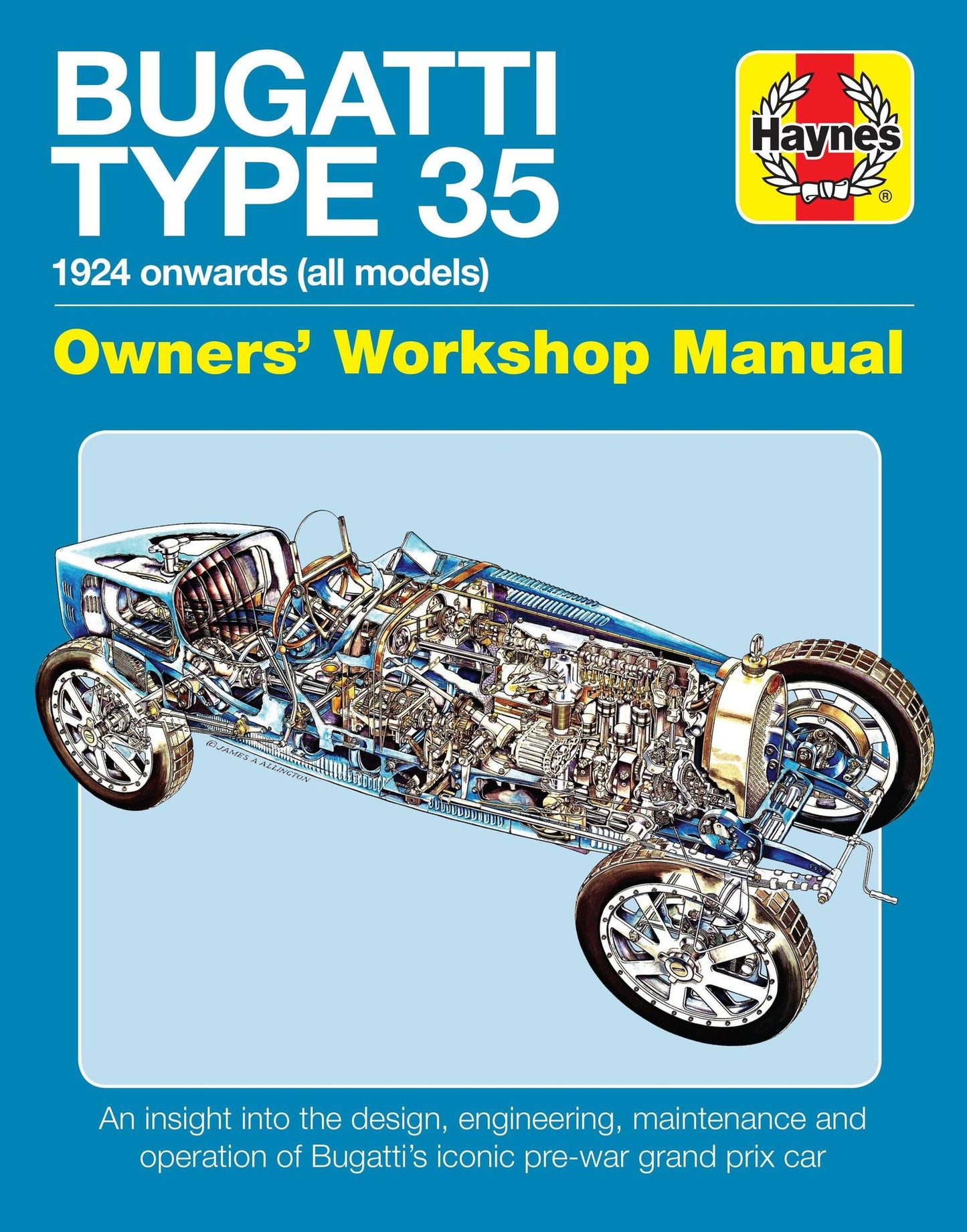 Bugatti Type 35 Owners' Workshop Manual: 1924 Onwards (All Models) - An Insight Into the Design, Engineering and Operation