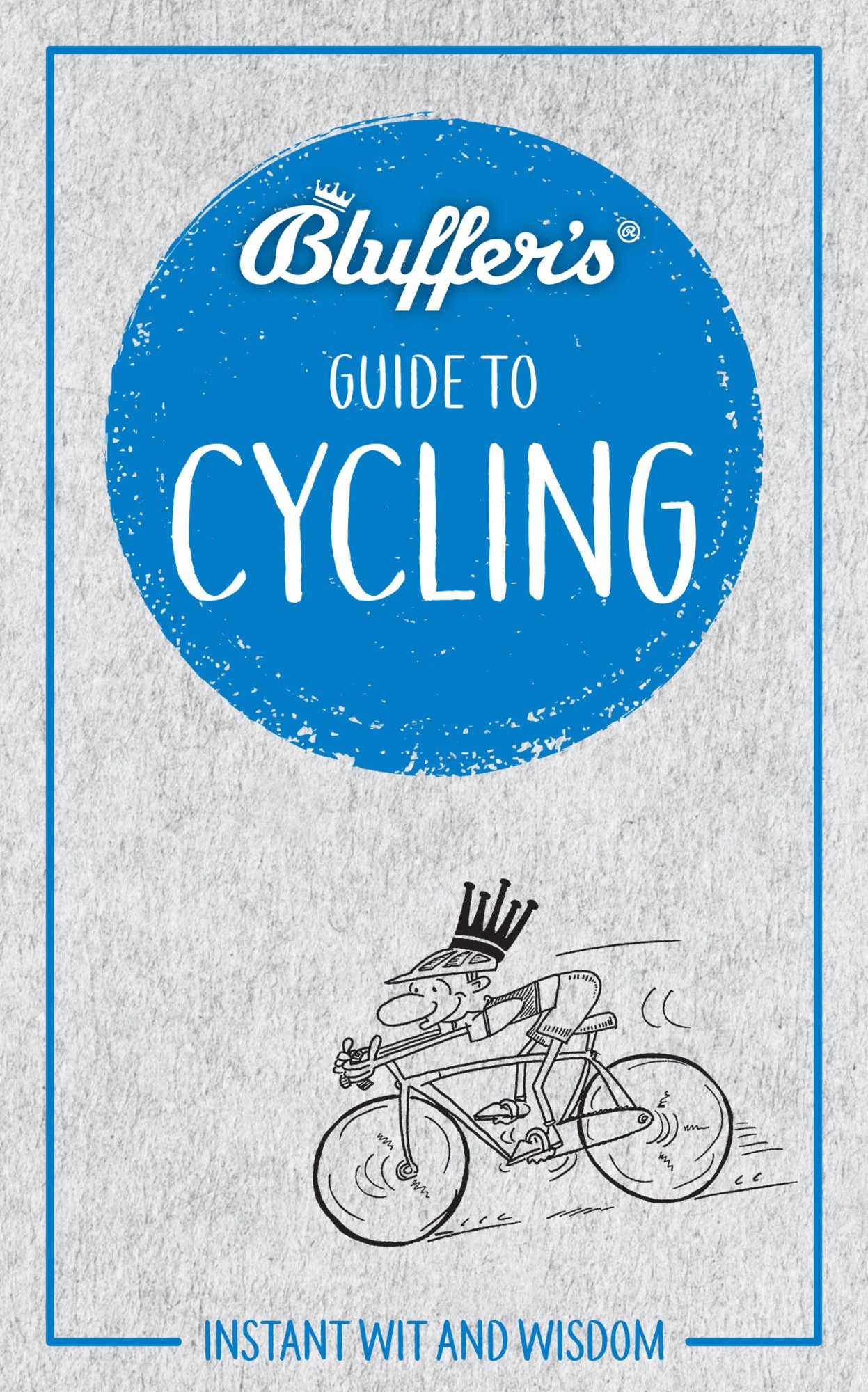 Bluffer's Guide to Cycling: Instant Wit and Wisdom
