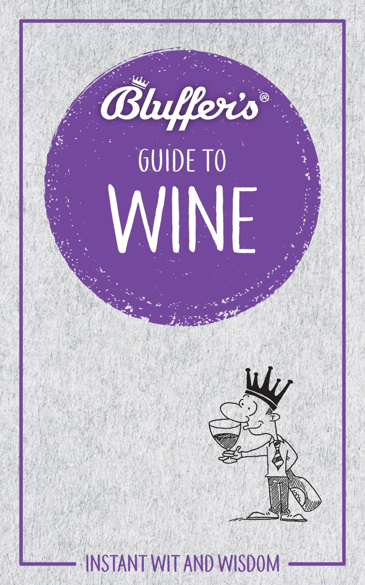Bluffer's Guide to Wine: Instant Wit and Wisdom