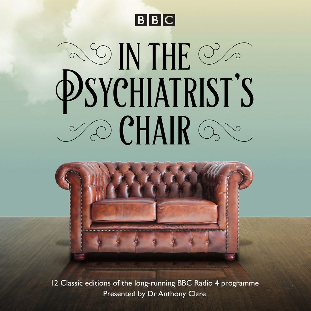 In the Psychiatrist's Chair: The Renowned BBC Radio 4 Interview Series