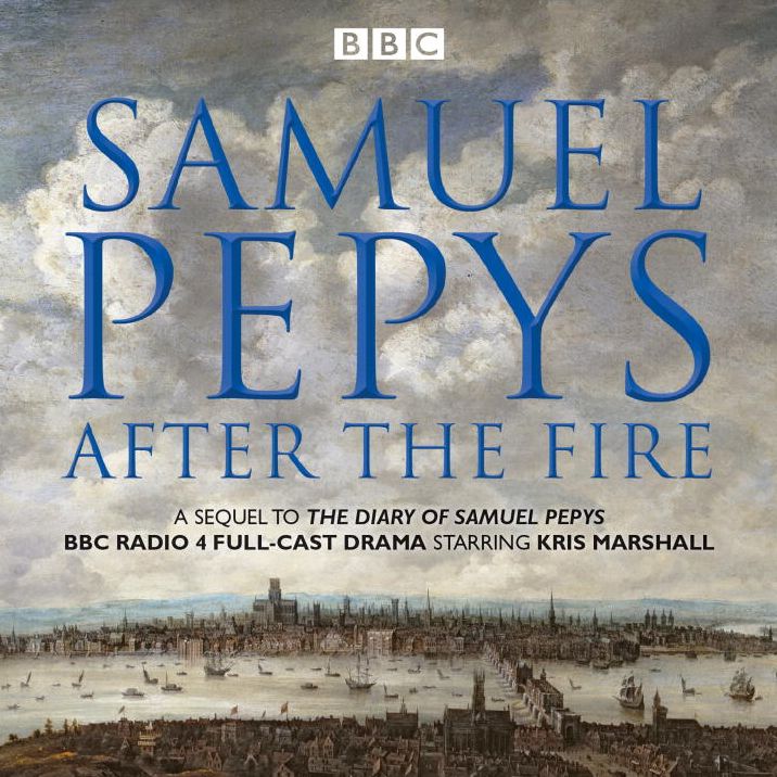 Samuel Pepys - After the Fire: BBC Radio 4 Full-Cast Dramatisation