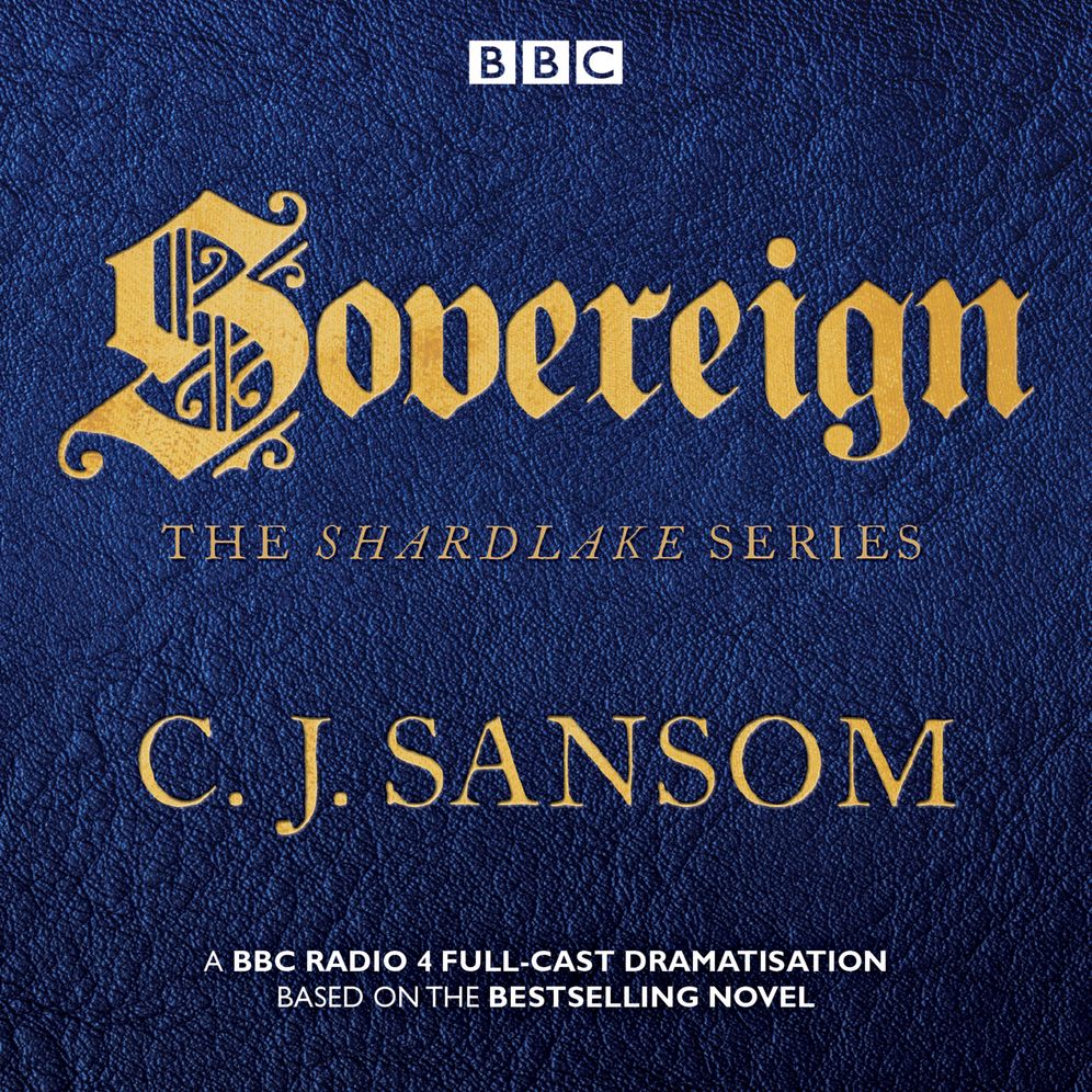 Shardlake: Sovereign: A BBC Radio 4 Full-Cast Dramatisation