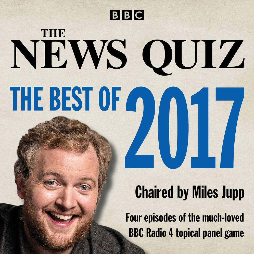 The News Quiz: The Best of 2017: The Topical BBC Radio 4 Comedy Panel Show