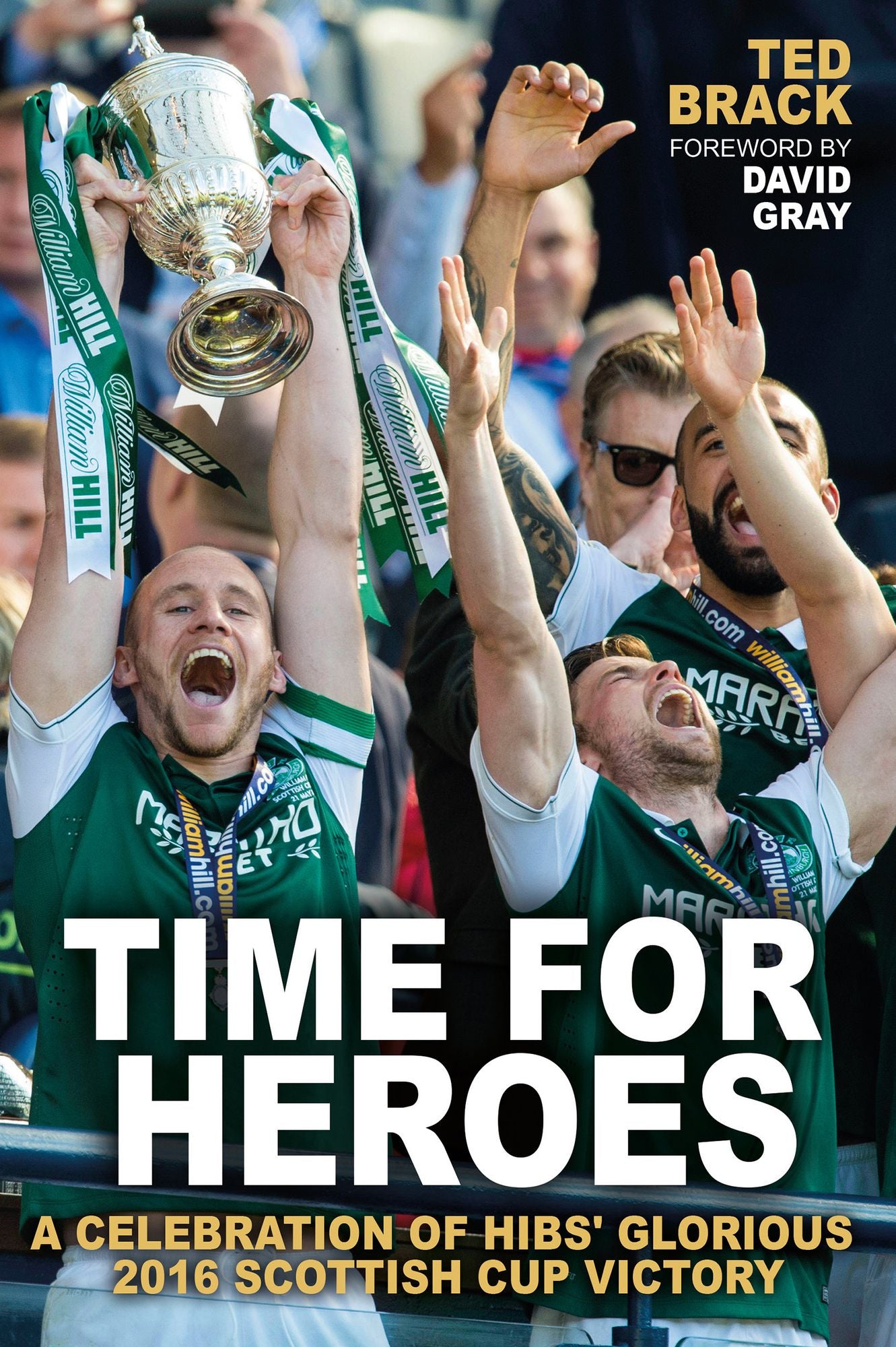 Time for Heroes: A Celebration of Hibs' Glorious 2016 Scottish Cup Victory
