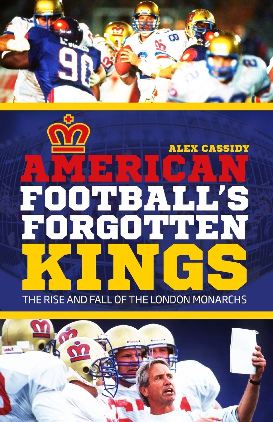 American Football's Forgotten Kings: The Rise and Fall of the London Monarchs