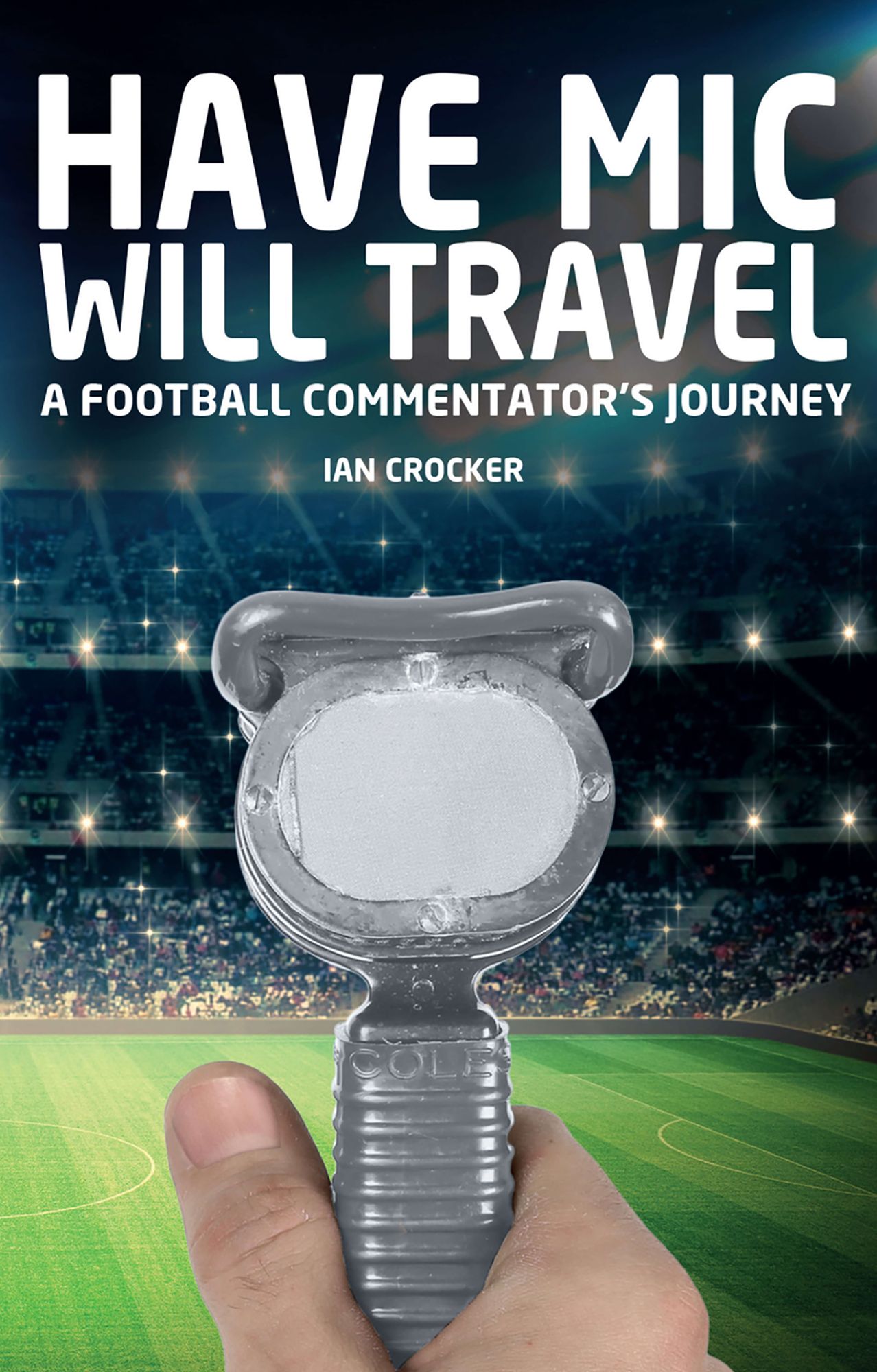 Have Mic Will Travel: A Football Commentator's Journey