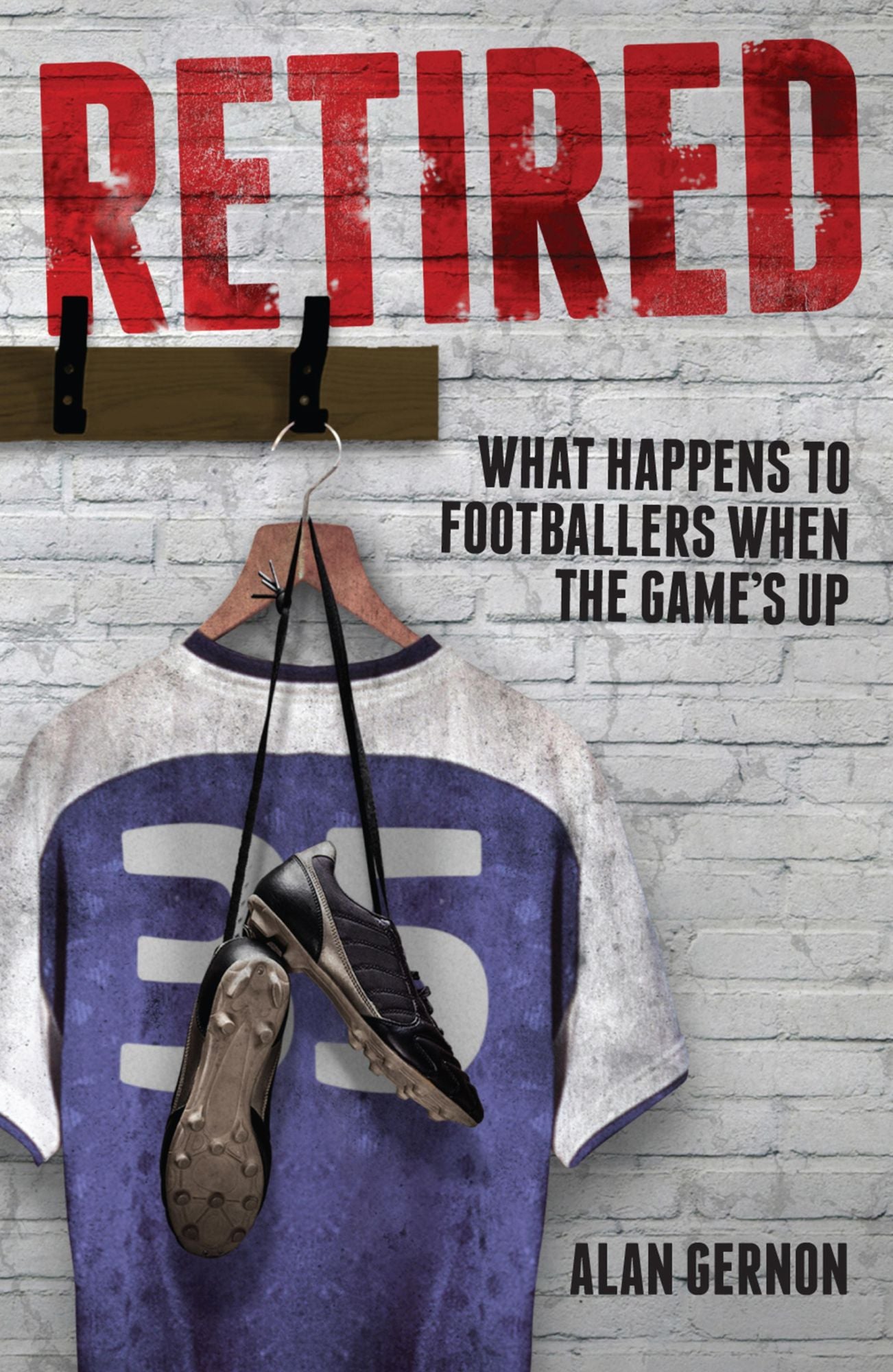Retired: What Footballers Do When the Game's Up