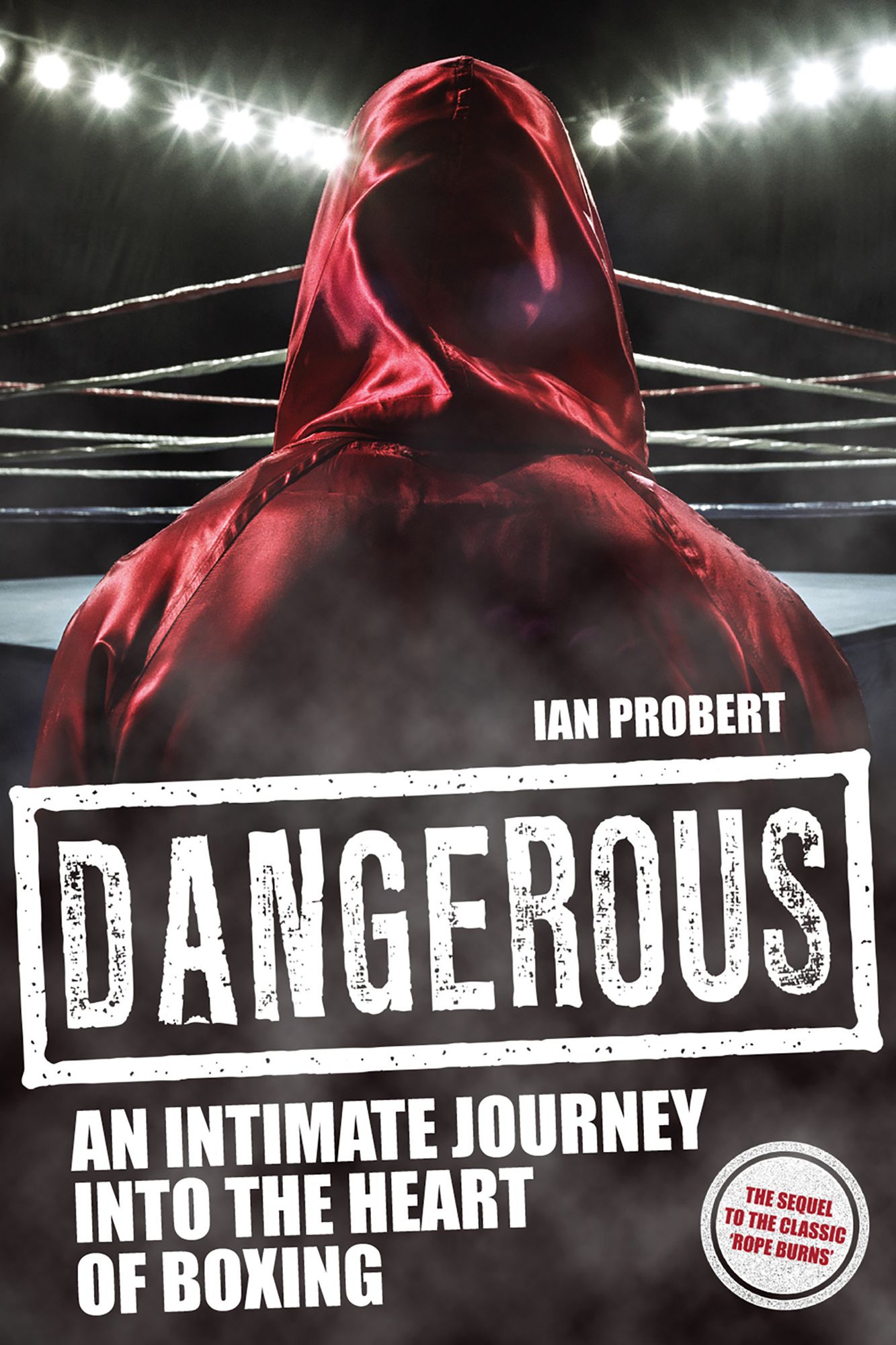 Dangerous: An Intimate Journey to the Heart of Boxing