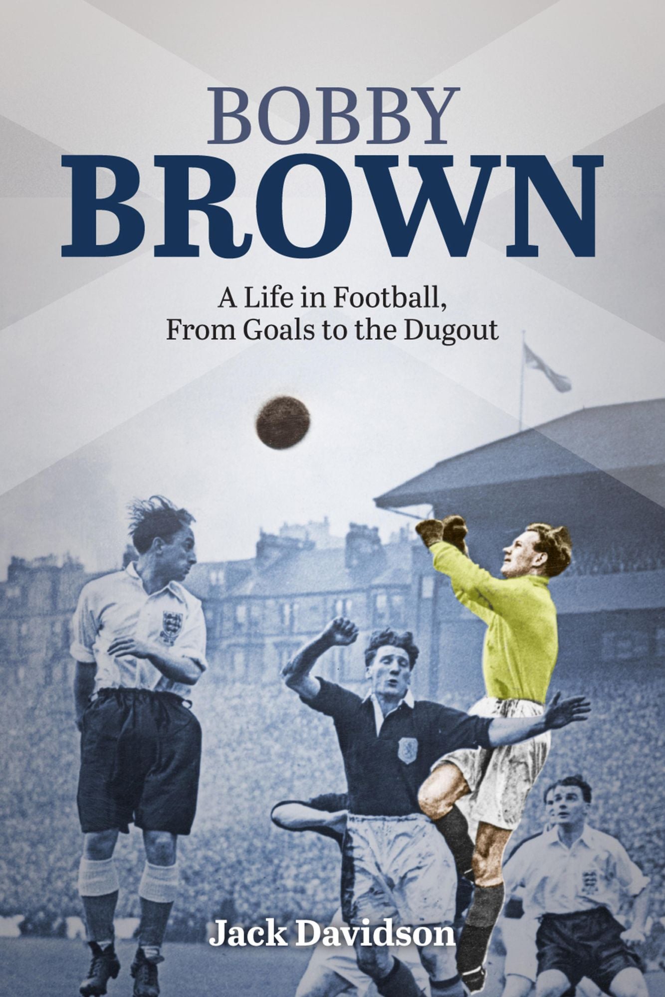 Bobby Brown: A Life in Football, From Goals to the Dugout