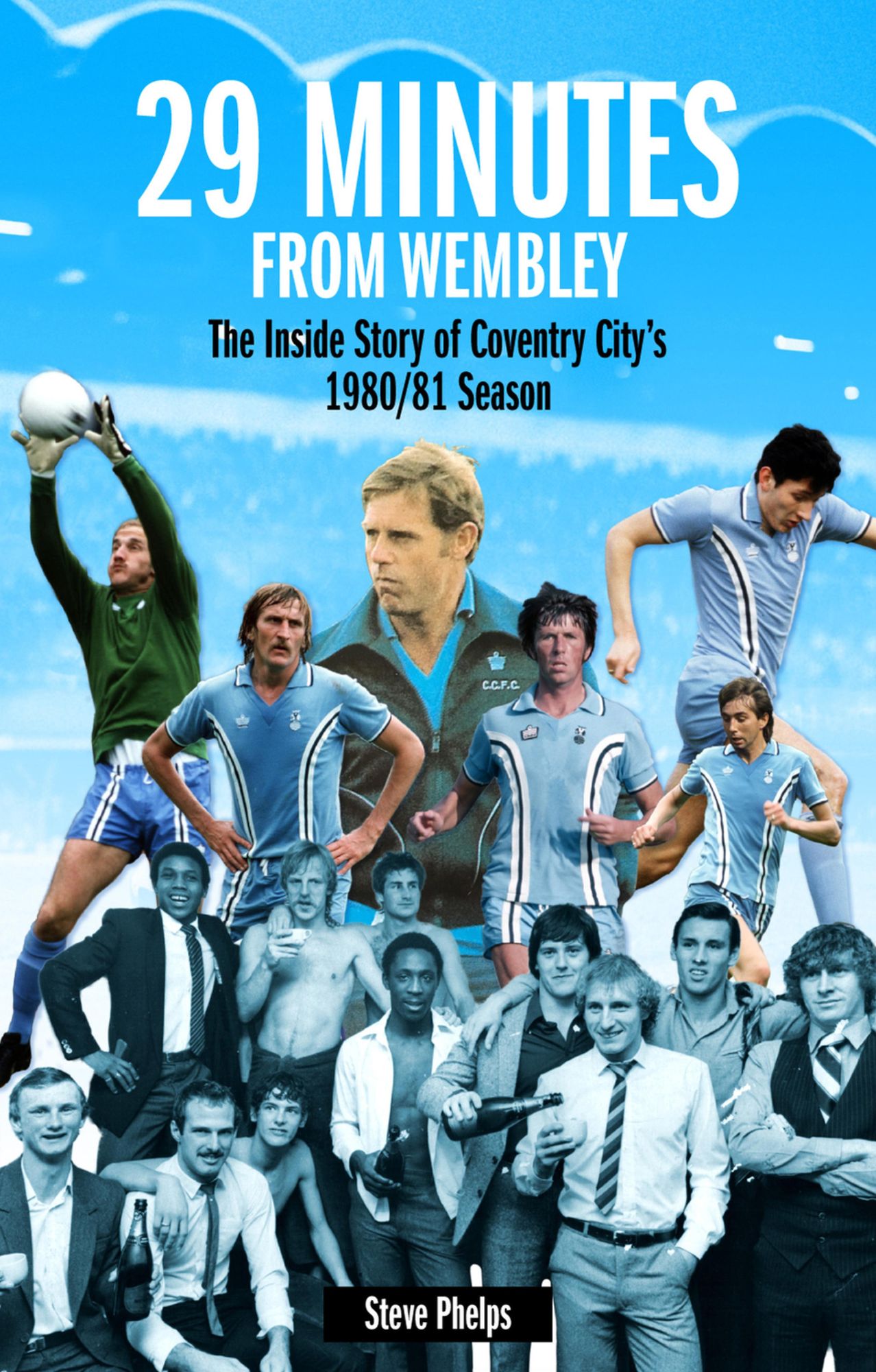 29 Minutes From Wembley: The Inside Story of Coventry City's 1980/81 season