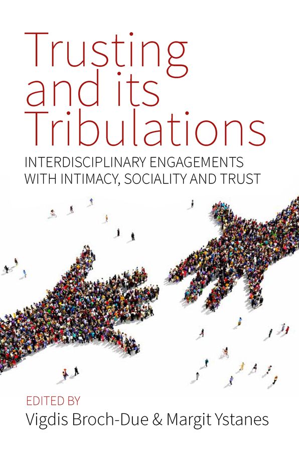 Trusting and its Tribulations: Interdisciplinary Engagements with Intimacy, Sociality and Trust
