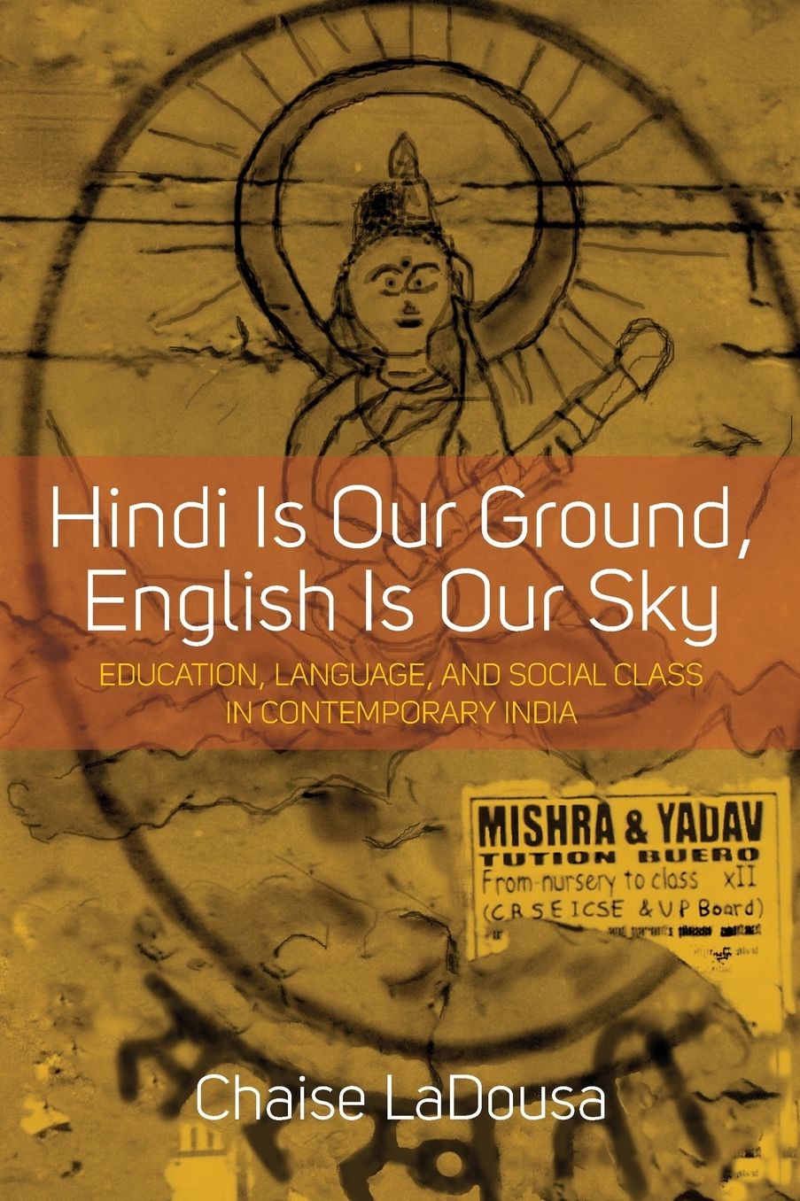 Hindi Is Our Ground, English Is Our Sky: Education, Language, and Social Class in Contemporary India