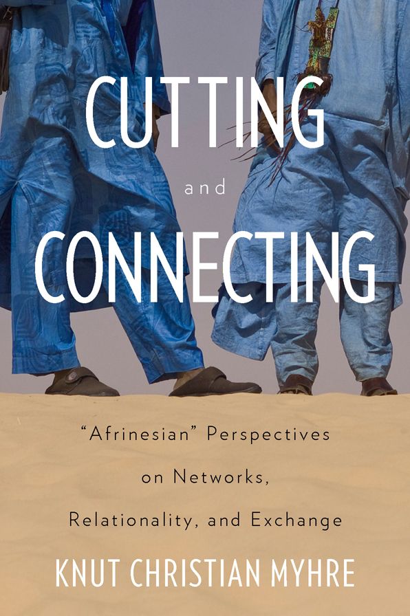 Cutting and Connecting: 'Afrinesian' Perspectives on Networks, Relationality, and Exchange