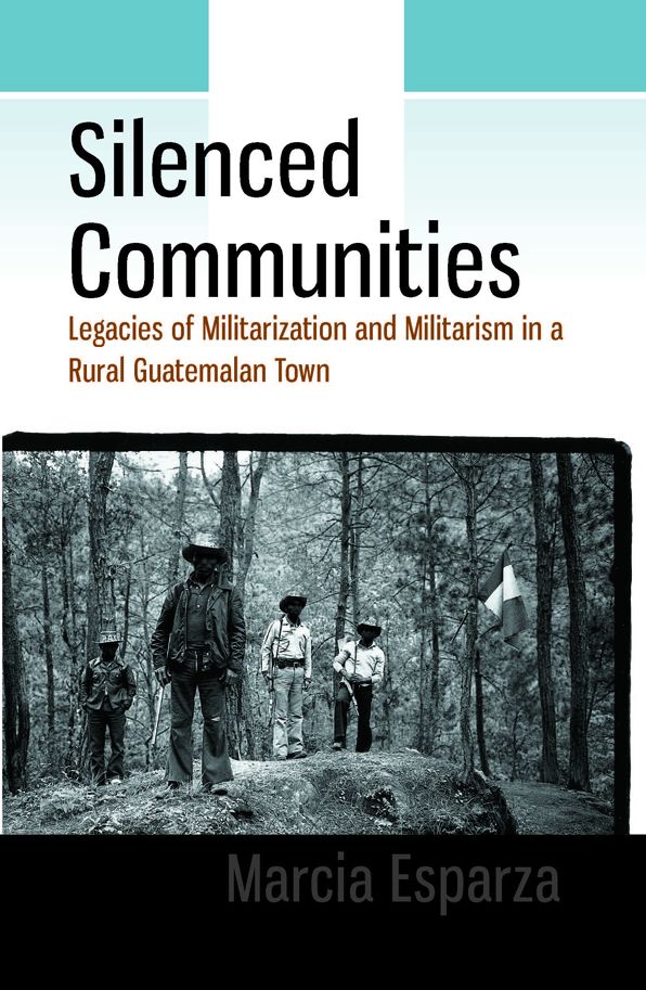 Silenced Communities: Legacies of Militarization and Militarism in a Rural Guatemalan Town